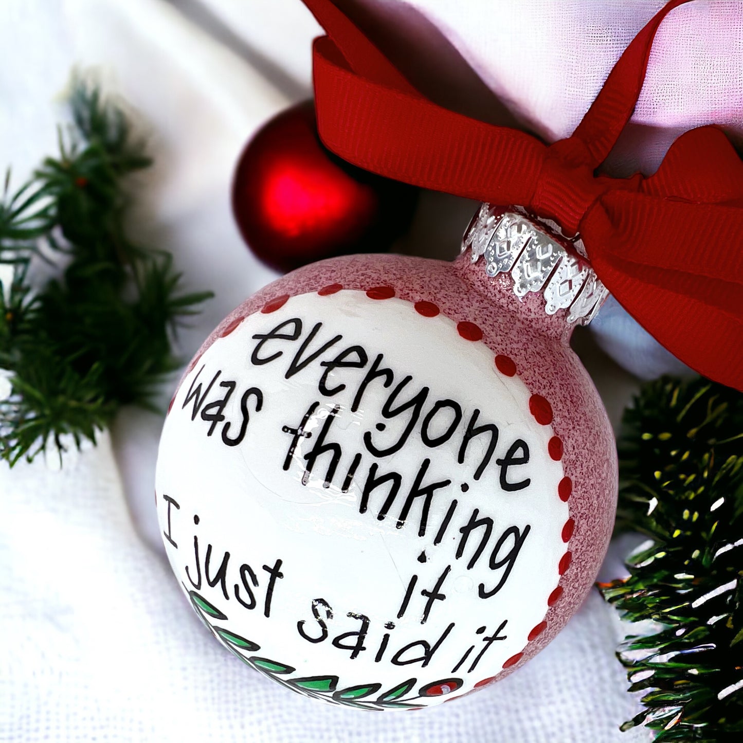 “Everyone Was Thinking It - I Just Said It” Christmas Ornament