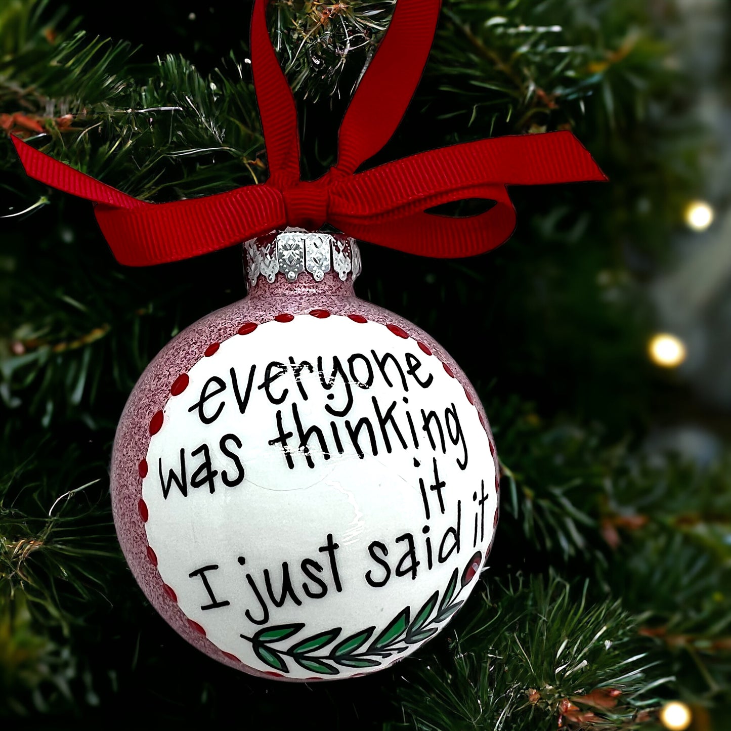 “Everyone Was Thinking It - I Just Said It” Christmas Ornament