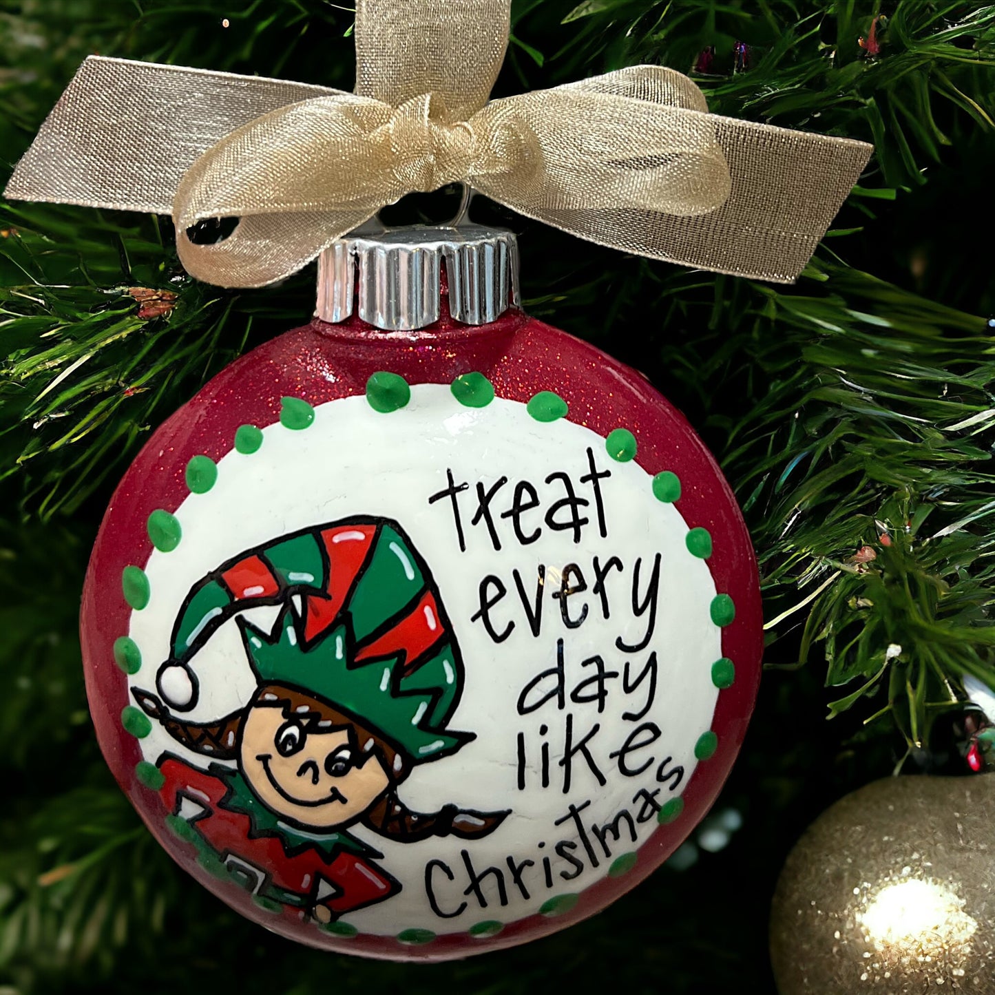 Christmas Elf Ornament: "Treat Every Day Like Christmas"