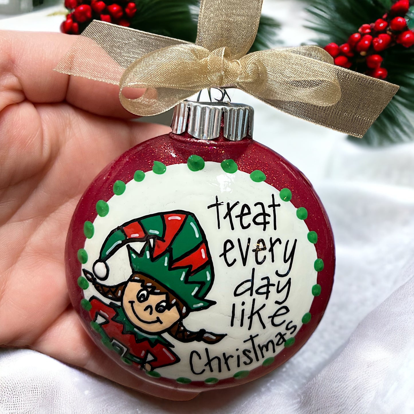 Christmas Elf Ornament: "Treat Every Day Like Christmas"