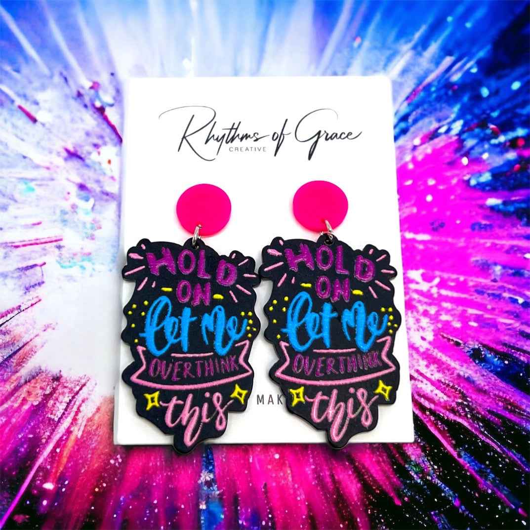 “Hold On, Let Me Overthink This” Earrings – For the Masters of Thought!