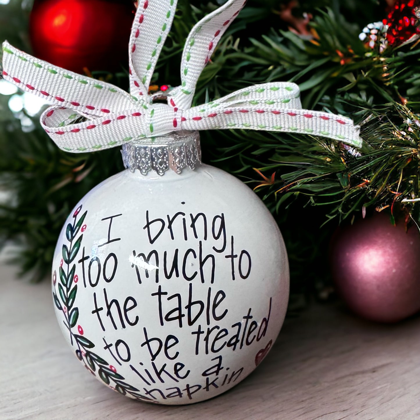 Christmas Ornament: "I Bring Too Much to the Table to Be Treated Like a Napkin"