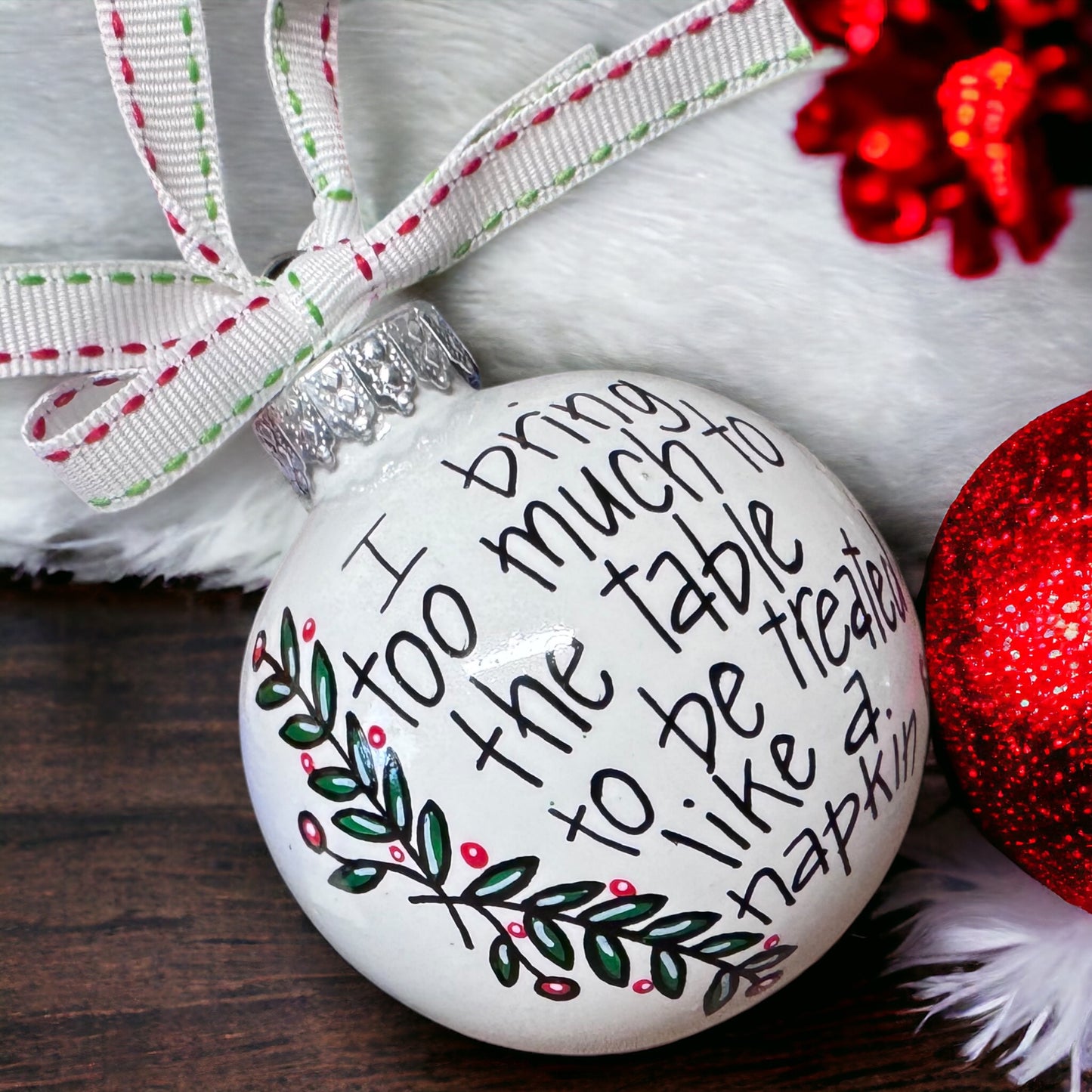 Christmas Ornament: "I Bring Too Much to the Table to Be Treated Like a Napkin"