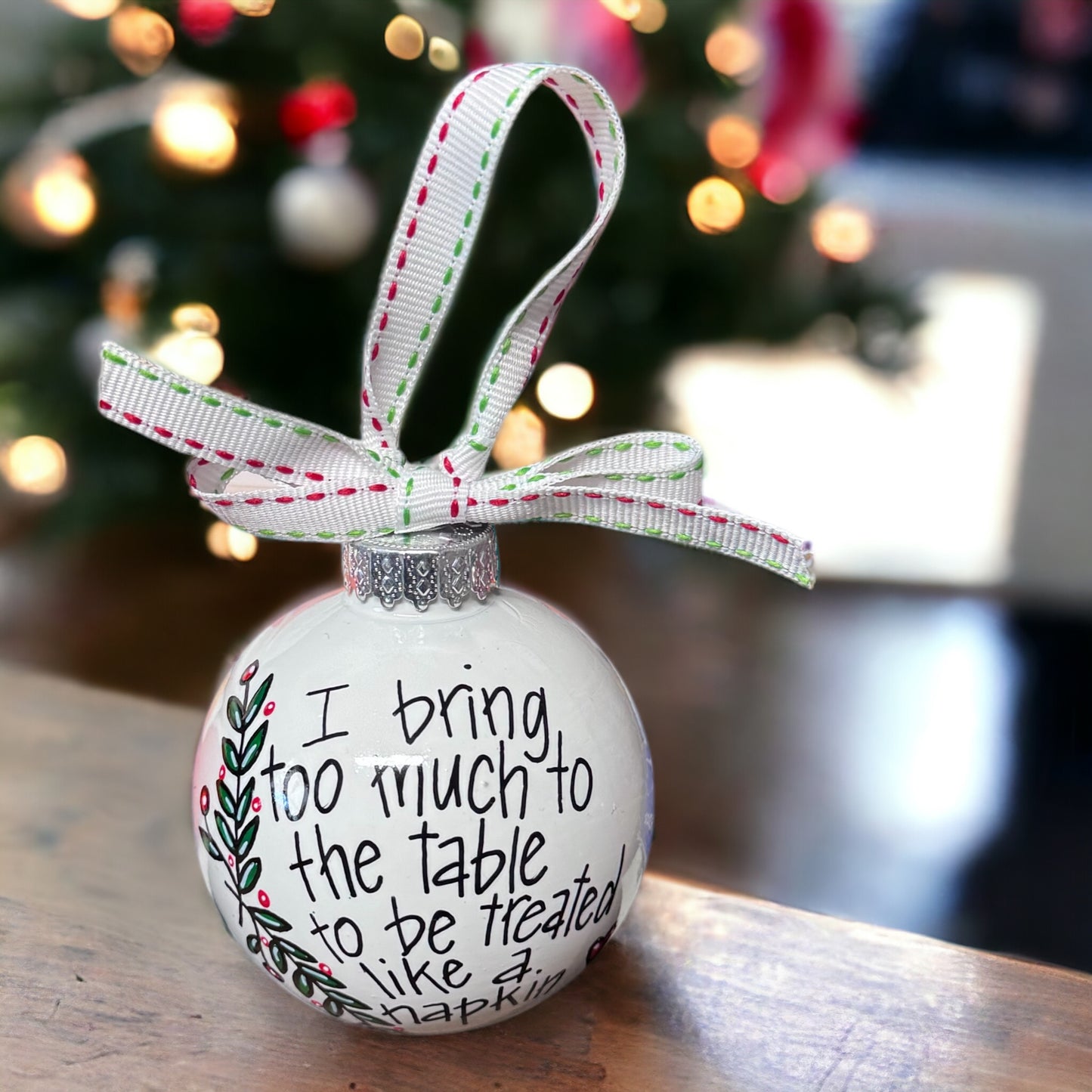 Christmas Ornament: "I Bring Too Much to the Table to Be Treated Like a Napkin"