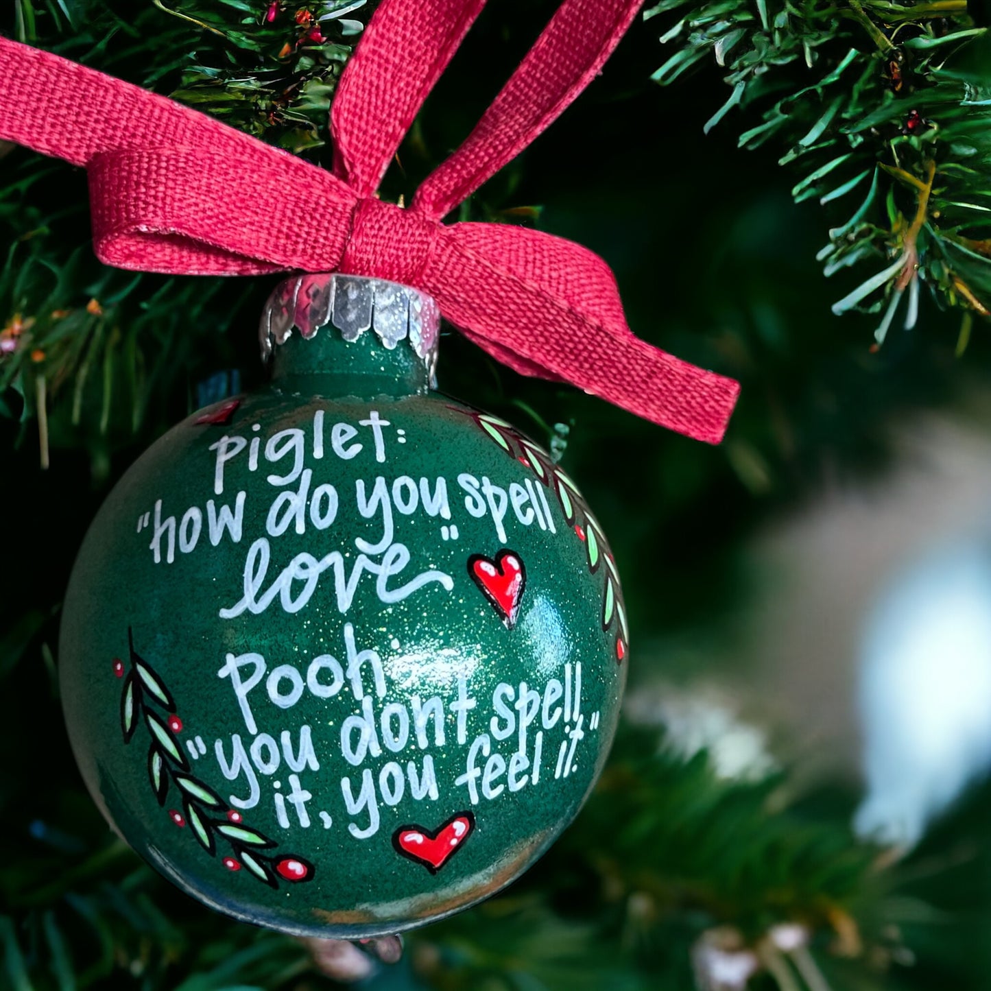 Christmas Ornament: "Piglet: How do you spell love? Pooh: You don't spell it, you feel it."