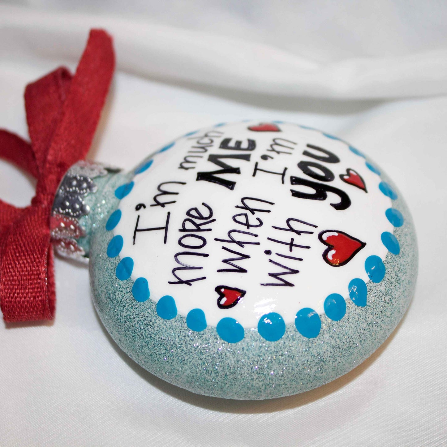 Holiday Christmas Ornament: "I'm Much More Me When I'm With You"