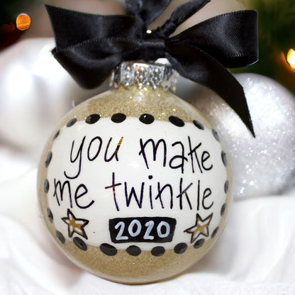Christmas Ornament: "You Make Me Twinkle"
