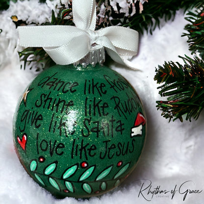 Christmas Ornament: “Dance like Frosty, Shine like Rudolph, Give like Santa, Love like Jesus”