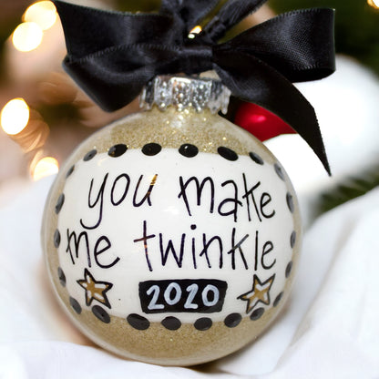 Christmas Ornament: "You Make Me Twinkle"