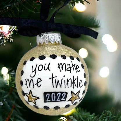 Christmas Ornament: "You Make Me Twinkle"