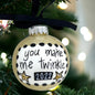 Christmas Ornament: "You Make Me Twinkle"