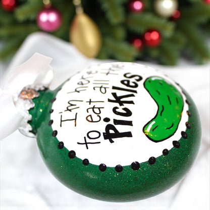 “I’m Here to Eat All the Pickles” Hand-Painted Ornament