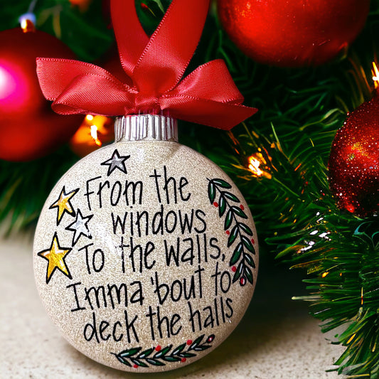 Christmas Ornament - "From the Windows to the Walls, Imma 'Bout to Deck the Halls"