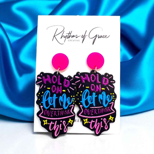 “Hold On, Let Me Overthink This” Earrings – For the Masters of Thought!