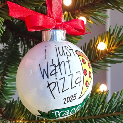 Hand-Painted “I Just Want Pizza” Ornament - Personalizable