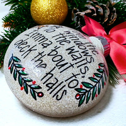 Christmas Ornament - "From the Windows to the Walls, Imma 'Bout to Deck the Halls"