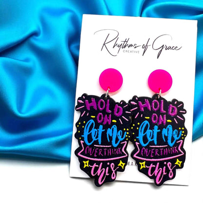 “Hold On, Let Me Overthink This” Earrings – For the Masters of Thought!