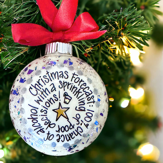 Christmas Ornament - "Christmas Forecast: 100% chance of alcohol with a sprinkling of poor decisions"