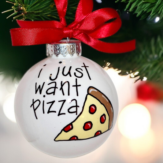 Hand-Painted “I Just Want Pizza” Ornament - Personalizable