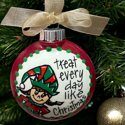 Christmas Elf Ornament: "Treat Every Day Like Christmas"