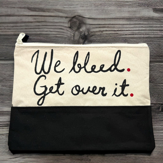 Custom Cosmetic Bag with Unique Sayings - Brand New! “We Bleed. Get Over It.”