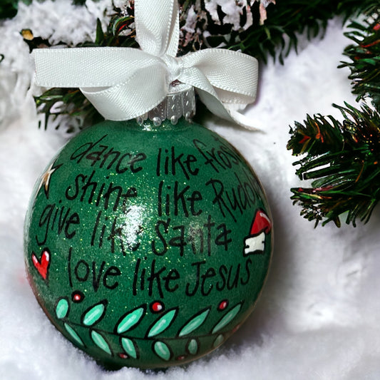 Christmas Ornament: “Dance like Frosty, Shine like Rudolph, Give like Santa, Love like Jesus”