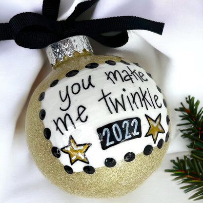 Christmas Ornament: "You Make Me Twinkle"