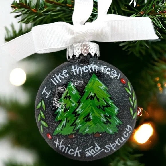 Spruce Up Your Tree - 'Thick and Sprucy' Funny Christmas Ornament!