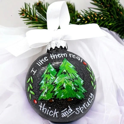 Spruce Up Your Tree - 'Thick and Sprucy' Funny Christmas Ornament!