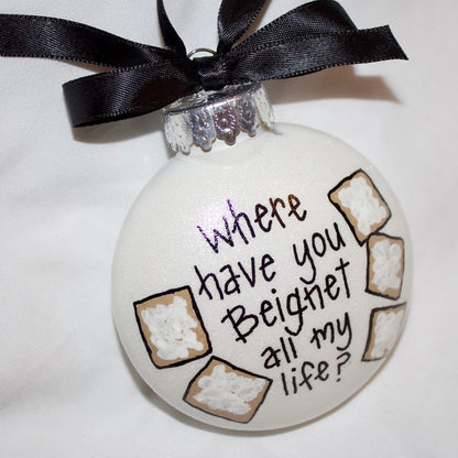 Christmas Ornament: "Where Have You Beignet All My Life?"