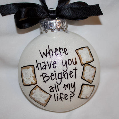 Christmas Ornament: "Where Have You Beignet All My Life?"