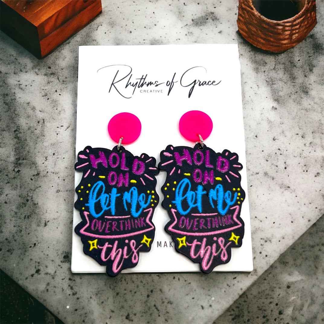 “Hold On, Let Me Overthink This” Earrings – For the Masters of Thought!