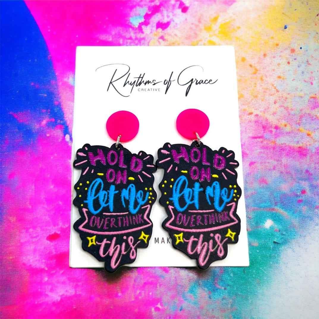 “Hold On, Let Me Overthink This” Earrings – For the Masters of Thought!
