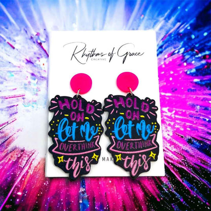 “Hold On, Let Me Overthink This” Earrings – For the Masters of Thought!