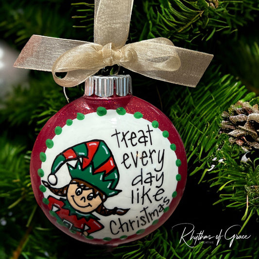 Christmas Elf Ornament: "Treat Every Day Like Christmas"