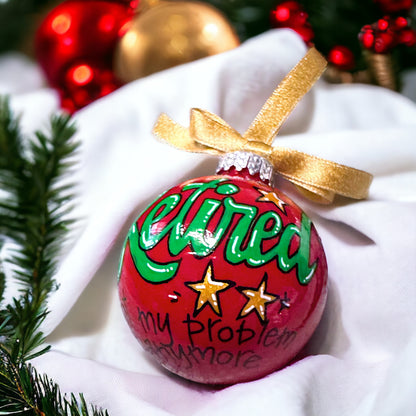 Christmas Ornament: “Officially RETIRED - Not My Problem Anymore!"