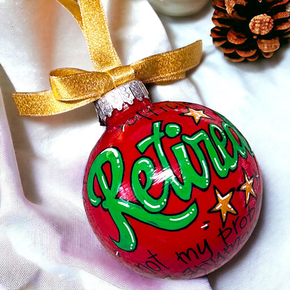 Christmas Ornament: “Officially RETIRED - Not My Problem Anymore!"