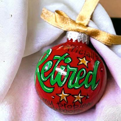 Christmas Ornament: “Officially RETIRED - Not My Problem Anymore!"