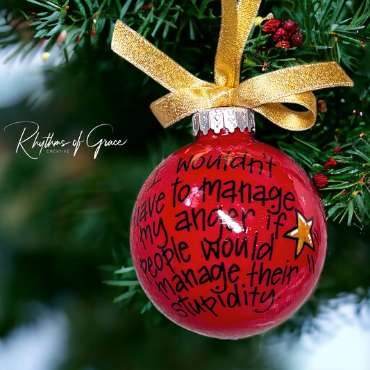 Holiday Sass Ornament – Manage Your Anger, Not Their Stupidity!