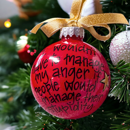 Holiday Sass Ornament – Manage Your Anger, Not Their Stupidity!
