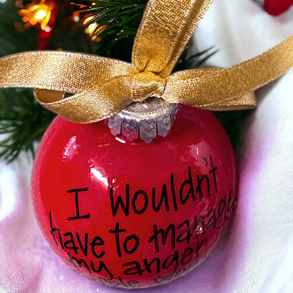 Holiday Sass Ornament – Manage Your Anger, Not Their Stupidity!