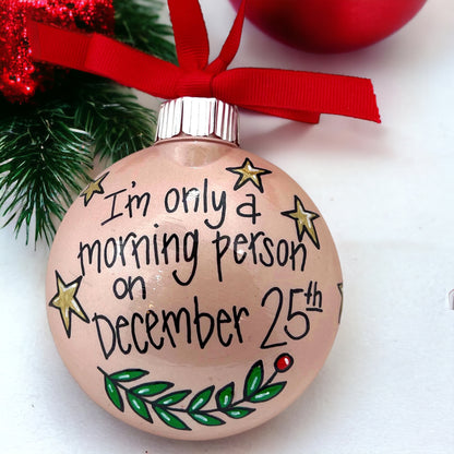 Christmas Ornament: “I’m Only a Morning Person on December 25th”