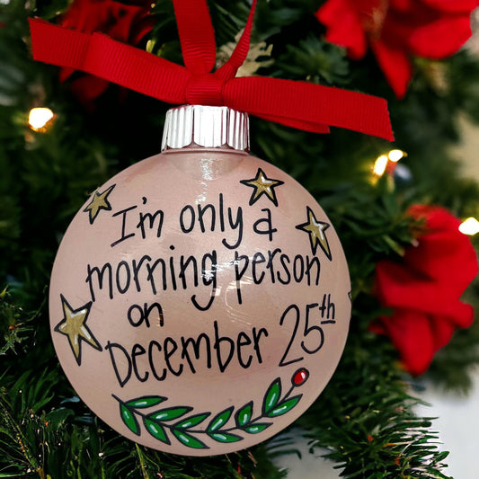 Christmas Ornament: “I’m Only a Morning Person on December 25th”