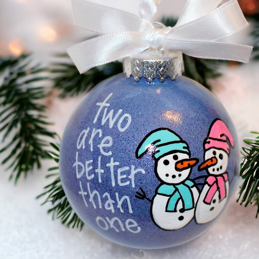 Snowman Christmas Ornament: "Two Are Better Than One"