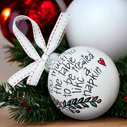 Christmas Ornament: "I Bring Too Much to the Table to Be Treated Like a Napkin"