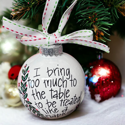 Christmas Ornament: "I Bring Too Much to the Table to Be Treated Like a Napkin"
