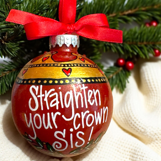 Royal Sparkle: Hand-Painted 'Straighten Your Crown, Sis!' Ornament!
