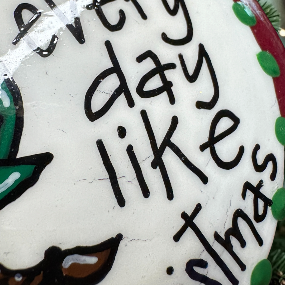 Christmas Elf Ornament: "Treat Every Day Like Christmas"