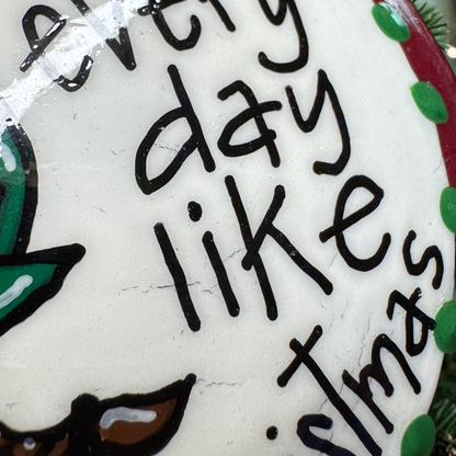 Christmas Elf Ornament: "Treat Every Day Like Christmas"
