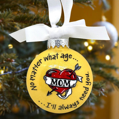 Christmas Ornament: “Mom - No Matter What Age... I’ll Always Need You” - Rhythms of Grace Creative